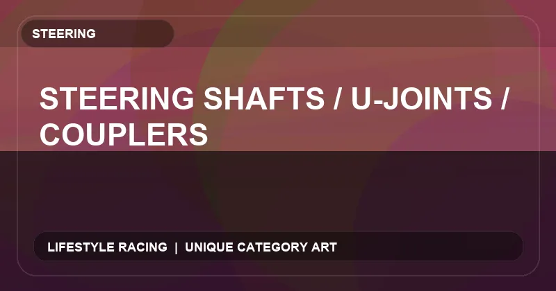 Steering Shafts / U-Joints / Couplers